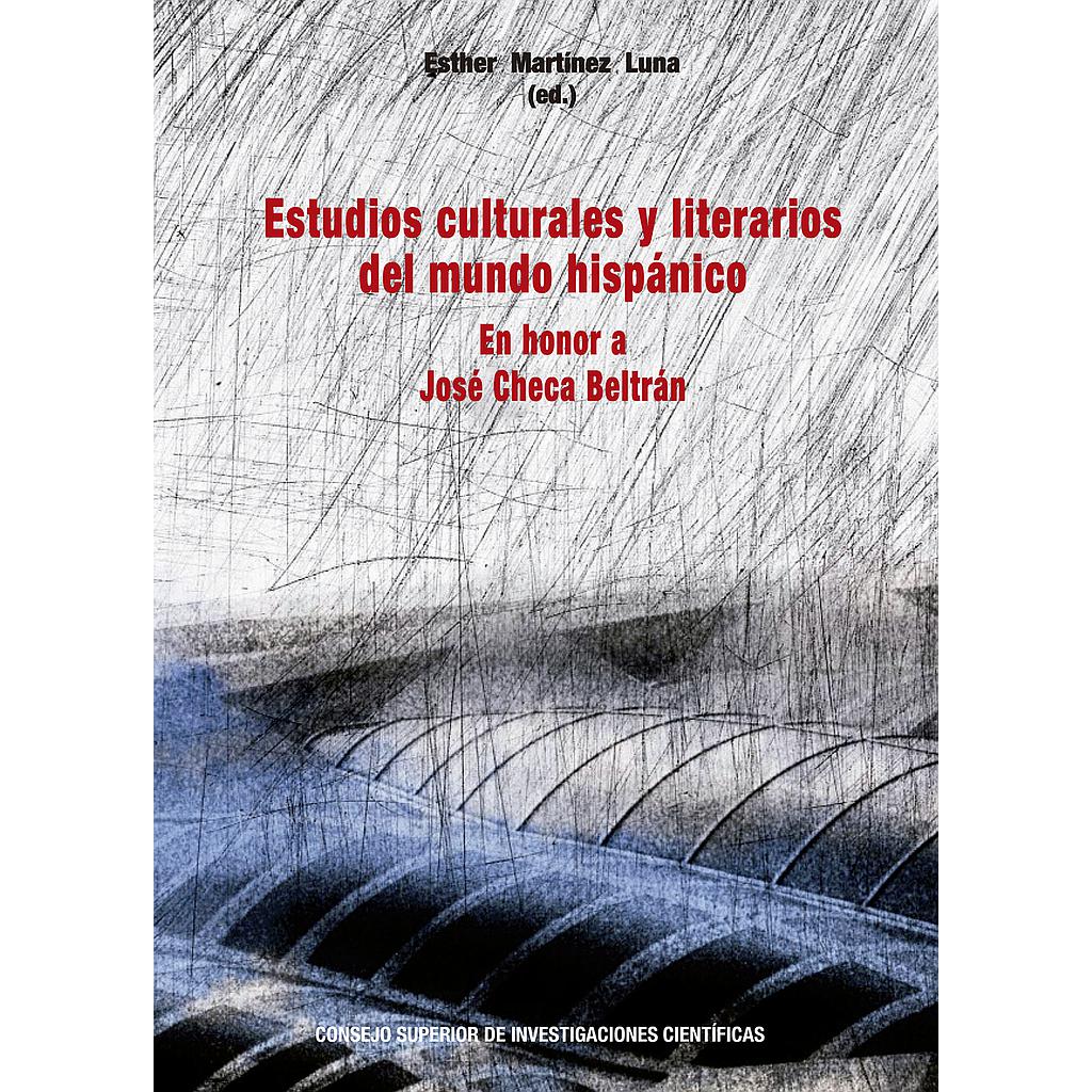 Estudios culturales y literarios del mundo hispánico : en honor a José Checa Beltrán