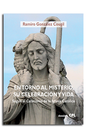 EN TORNO AL MISTERIO, SU CELEBRACIÓN Y VIDA SEGÚN EL CATECISMO DE LA IGLESIA CATÓLICA