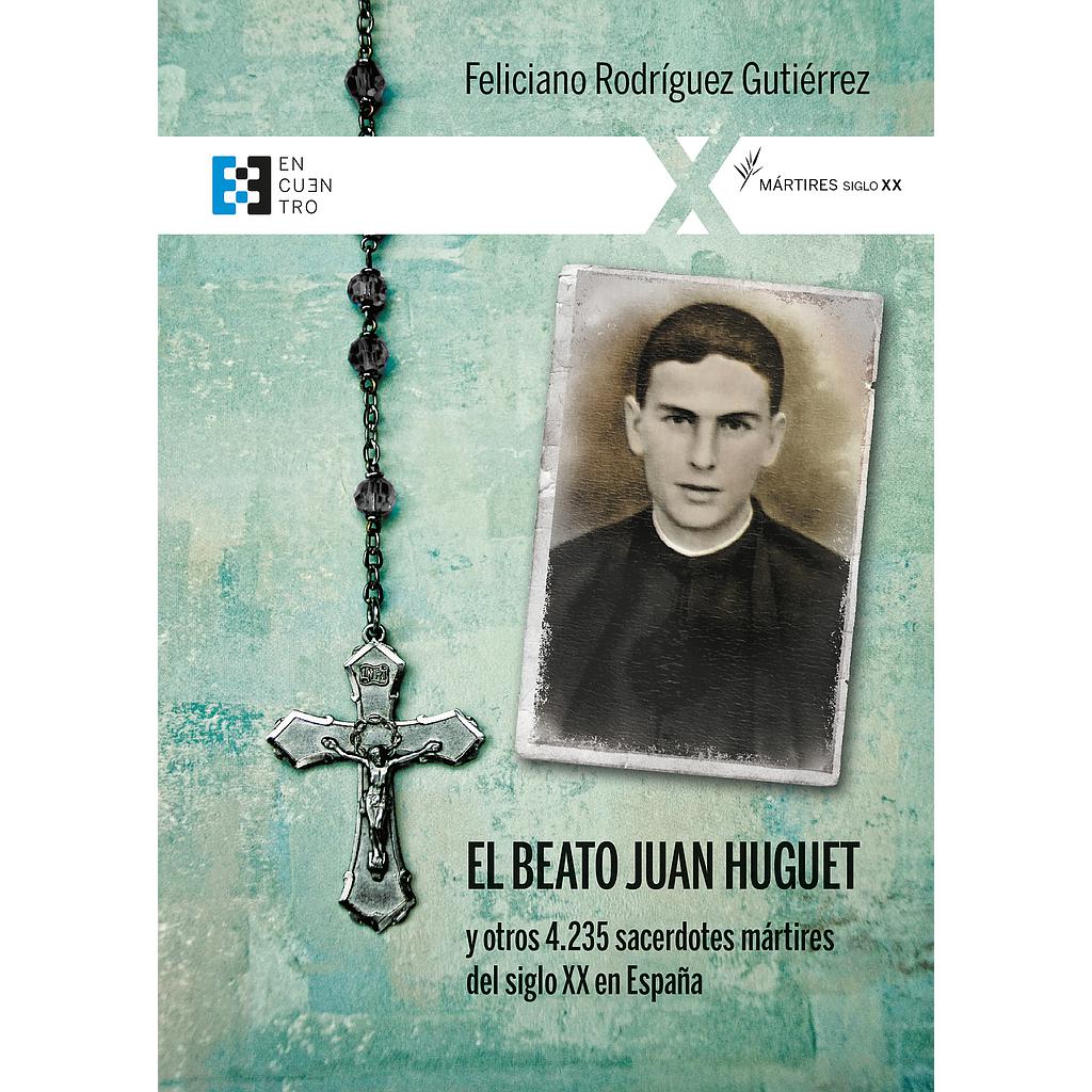 El beato Juan Huguet y otros 4235 sacerdotes, mártires del siglo XX en España