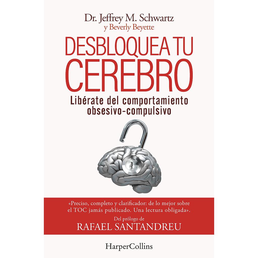 Desbloquea tu cerebro. Libérate del comportamiento obsesivo-compulsivo