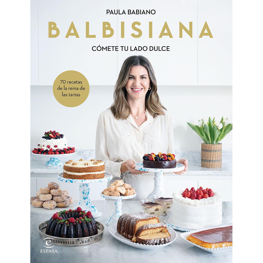 BALBISIANA. Cómete tu lado dulce. 70 recetas de la reina de las tartas