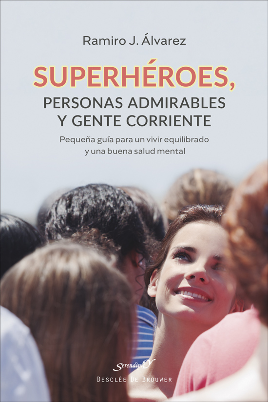 Superhéroes, personas admirables y gente corriente. Pequeña guía para un vivir equilibrado y una buena salud mental