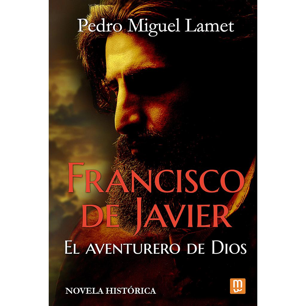 Francisco de Javier, el aventurero de Dios