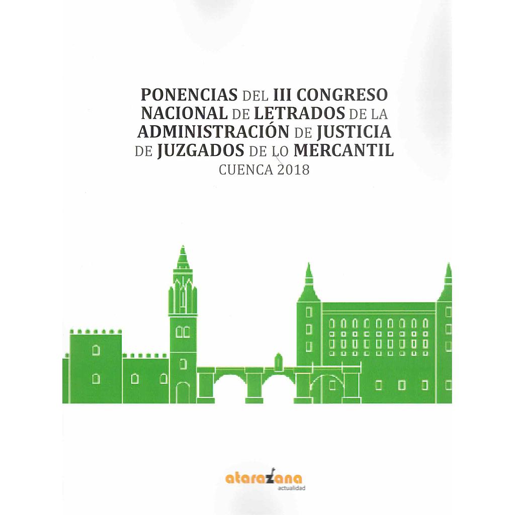 Ponencias del III congreso de letrados de la administración de justicia de juzgados de lo mercantil. Cuenca 2018