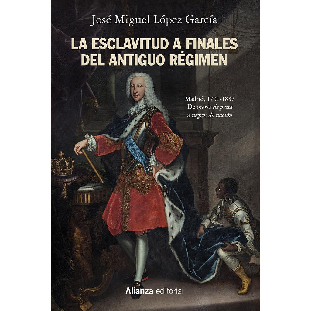 La esclavitud a finales del Antiguo Régimen. Madrid, 1701-1837