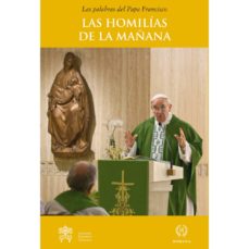 Las palabras del Papa Francisco: Las homilias de la mañana II