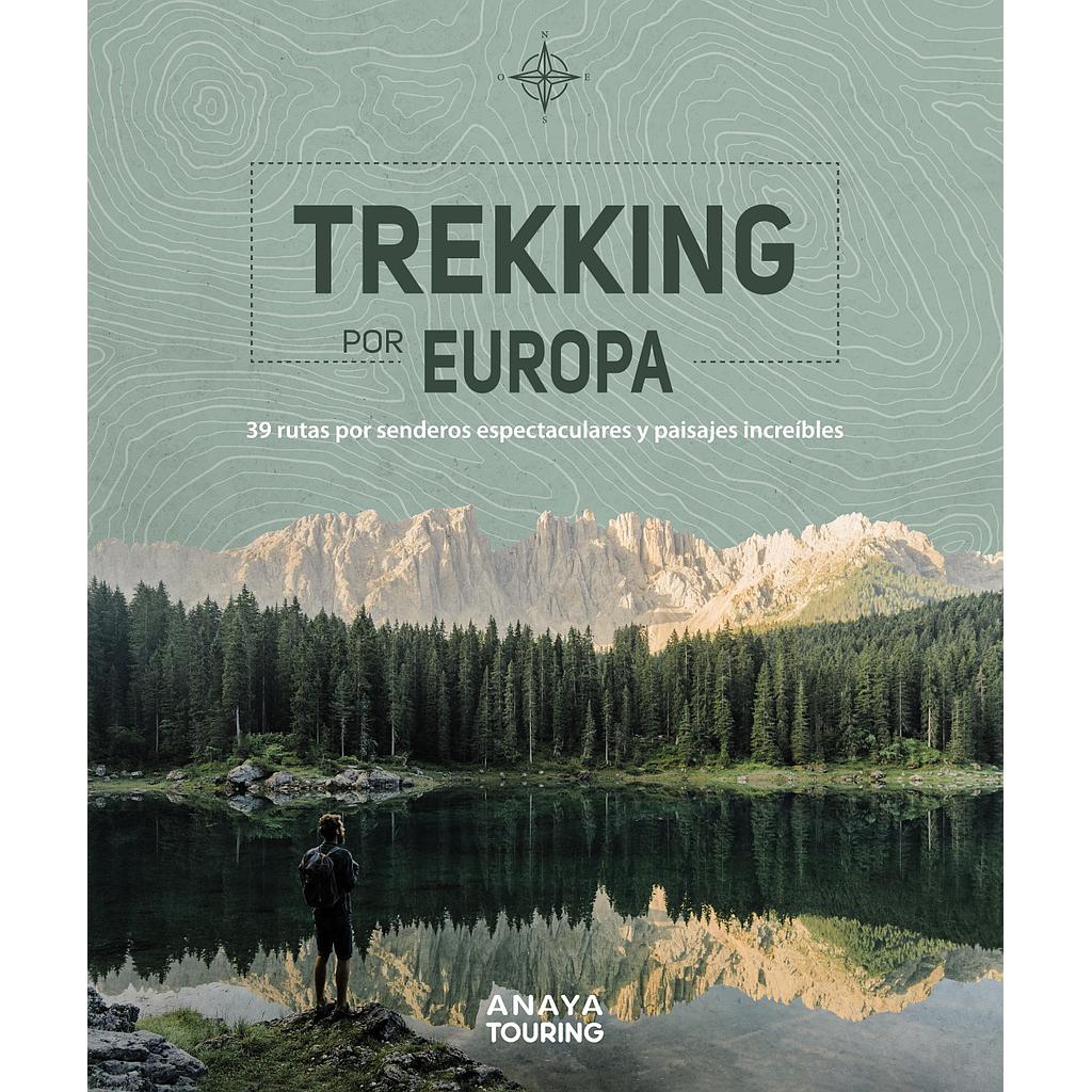 Trekking por Europa. 39 rutas por caminos espectaculares y paisajes increíbles
