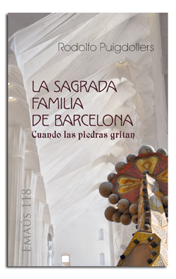 La Sagrada Familia de Barcelona. Cuando las piedras gritan