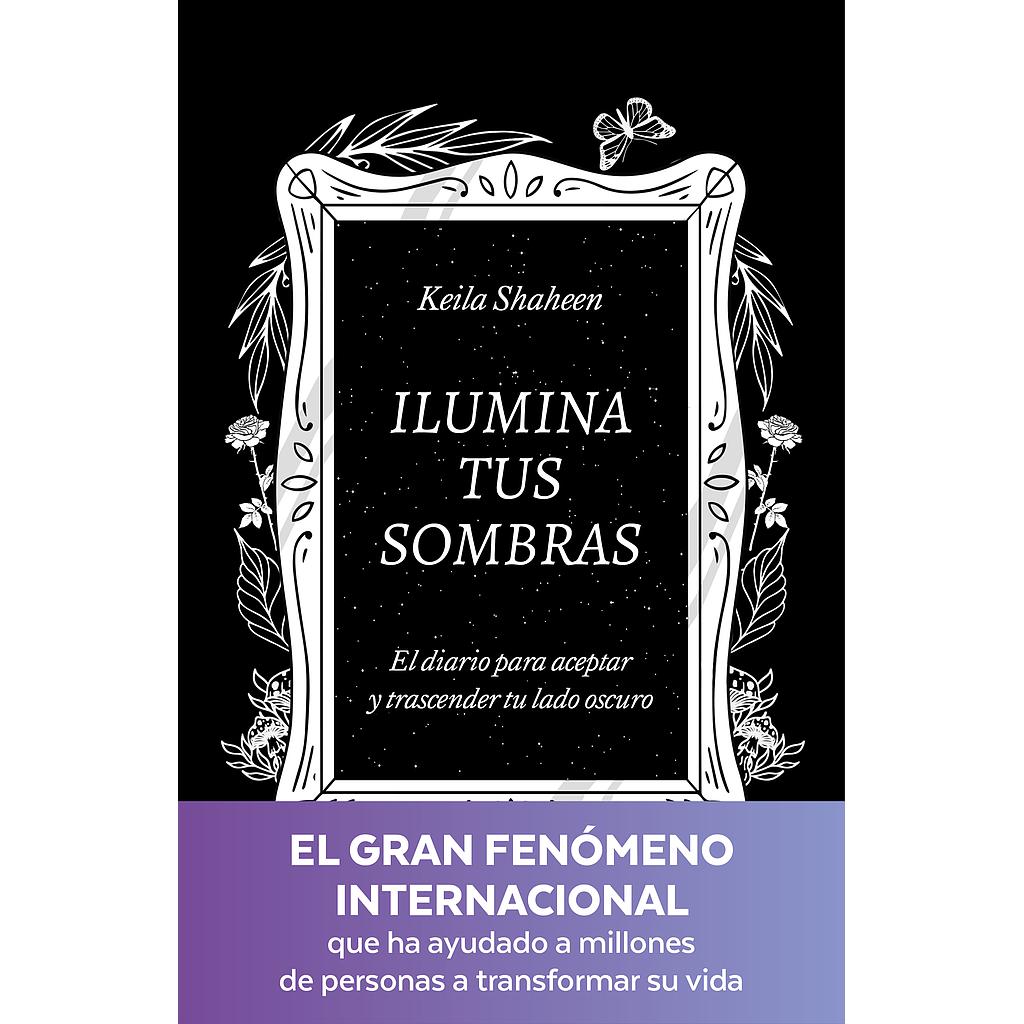 Ilumina tus sombras. El diario para aceptar y trascender tu lado oscuro