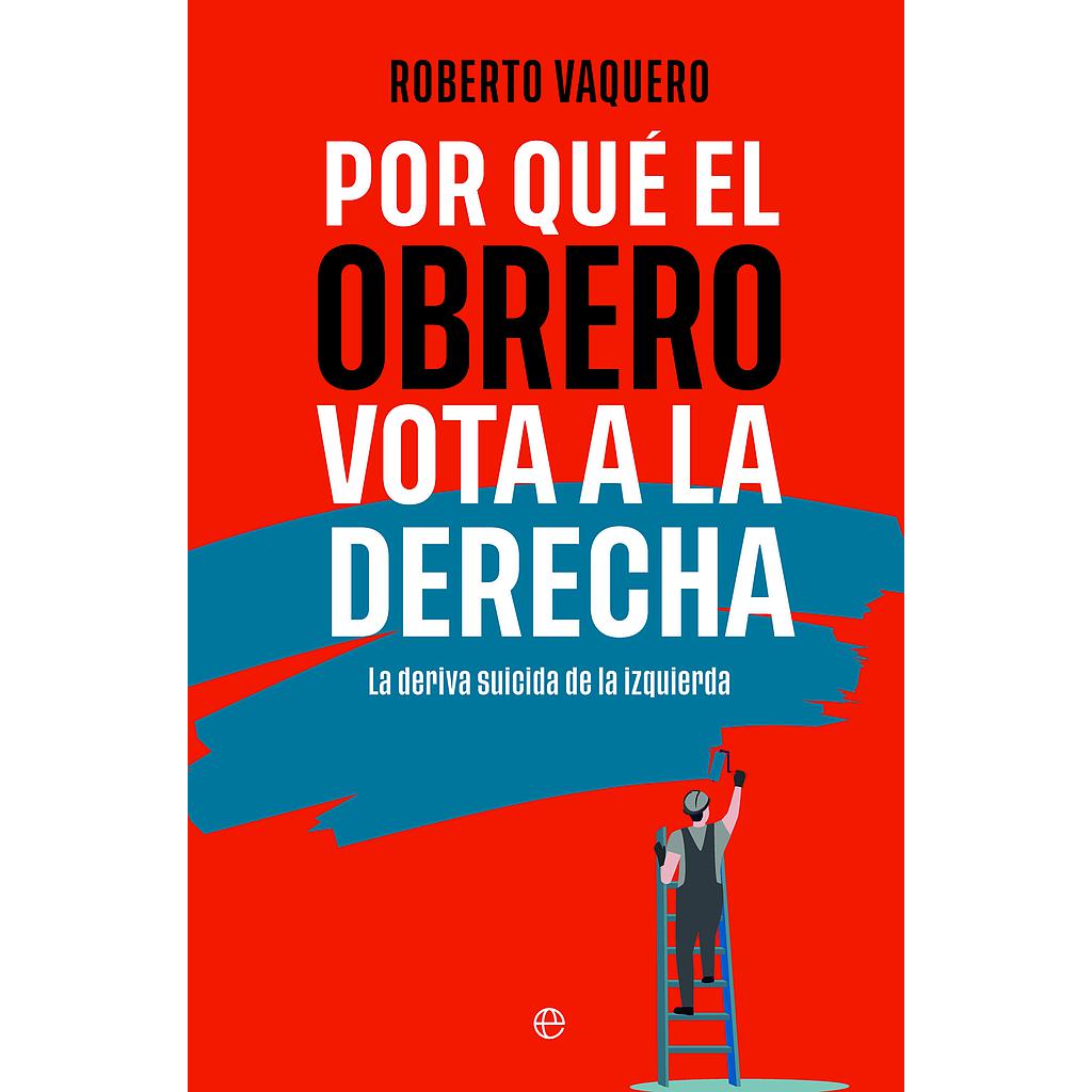 Por qué el obrero vota a la derecha