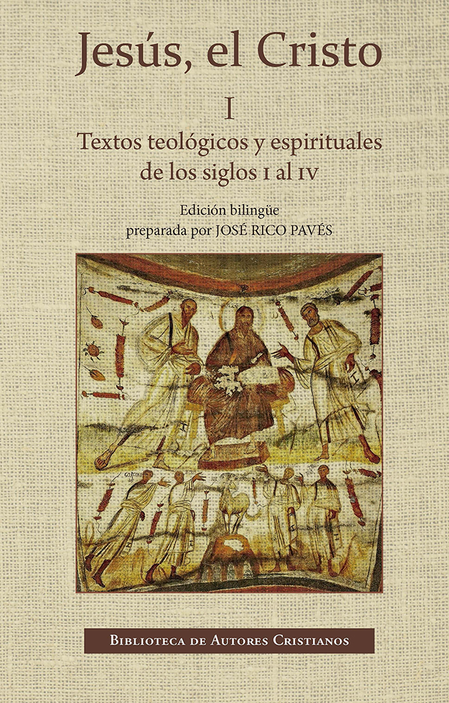 Jesús, el Cristo. I: Textos teológicos y espirituales de los siglos I al IV