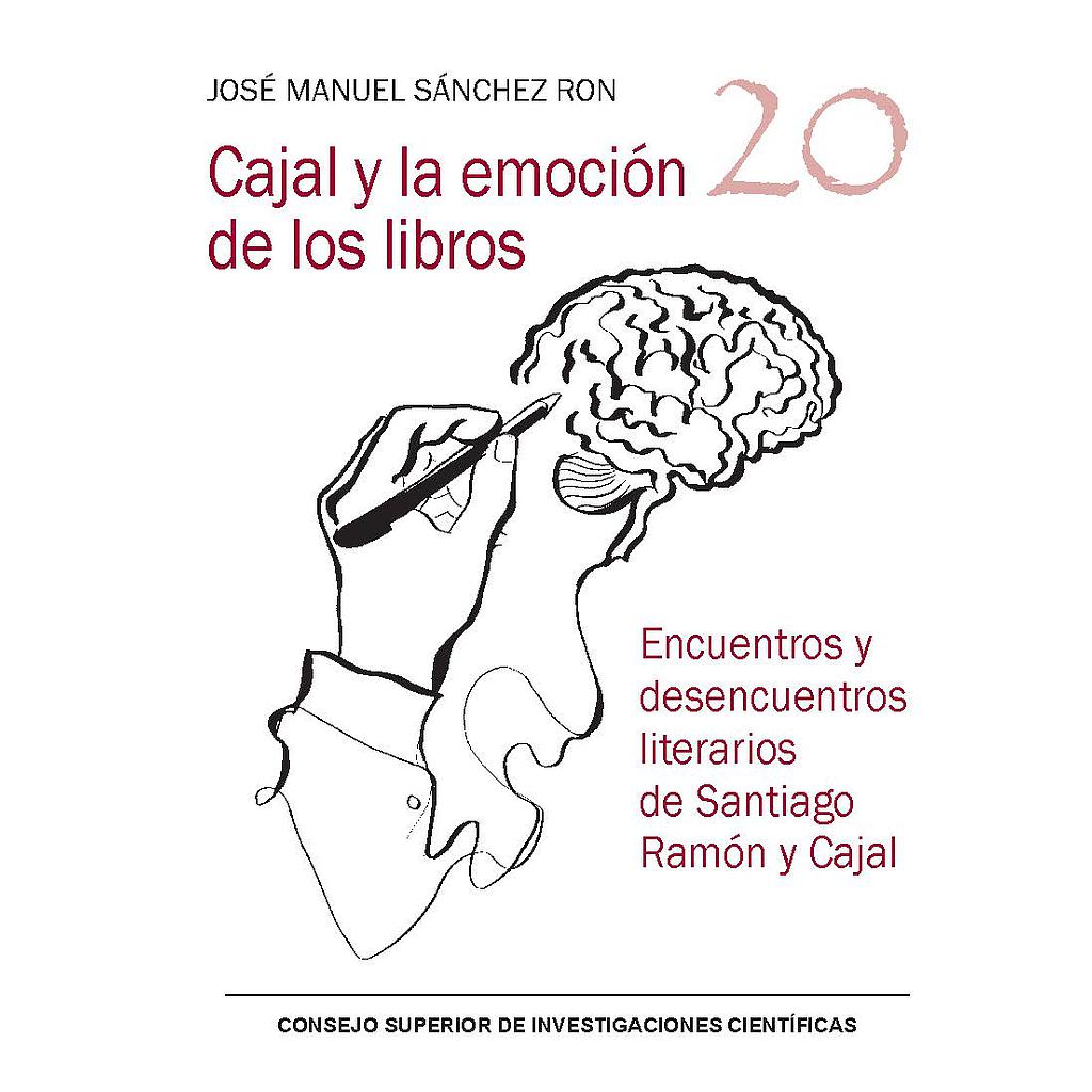 	Cajal y la emoción de los libros : encuentros y desencuentros literarios de Santiago Ramón y Cajal