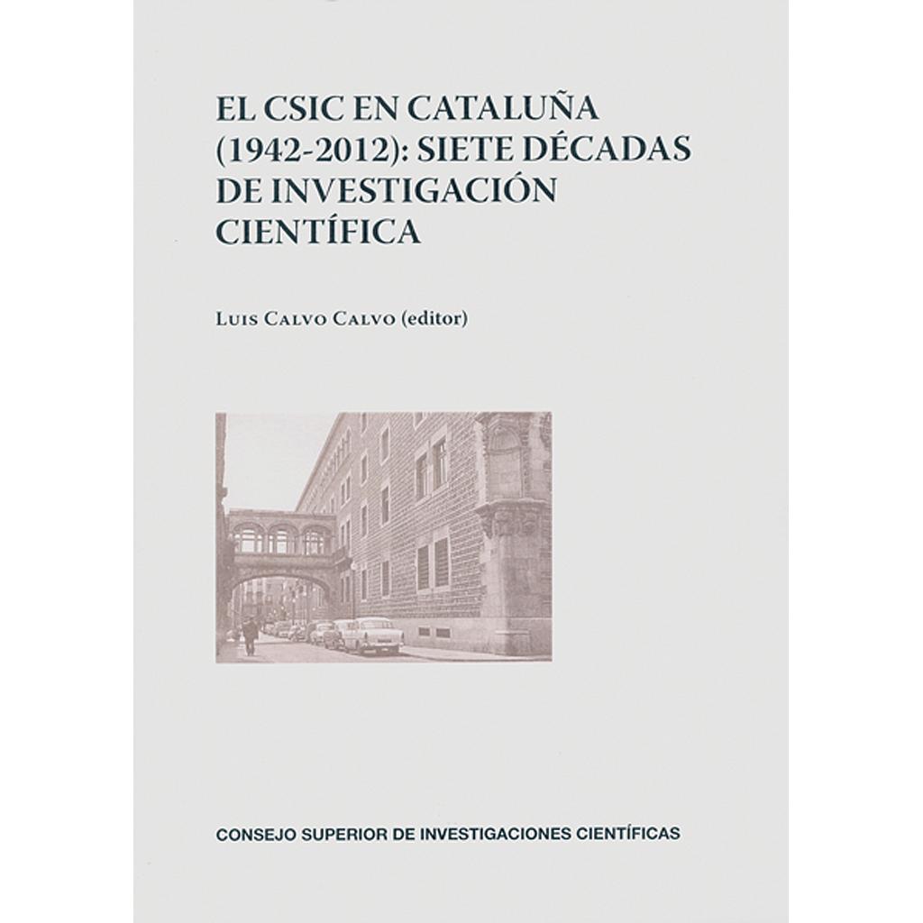 El CSIC en Cataluña (1942-2012): siete décadas de investigación científica