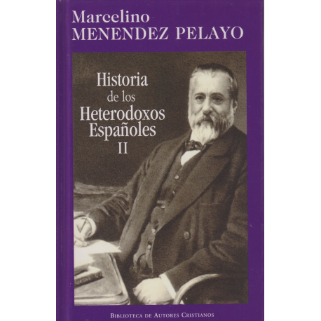 Historia de los heterodoxos españoles. II: Protestantismo y sectas místicas. Regalismo y Enciclopedia. Heterodoxia en el siglo X