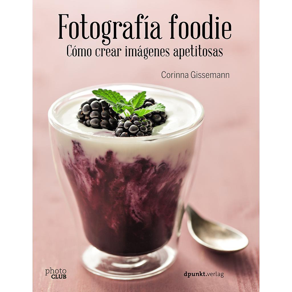 Fotografía foodie. Crear imágenes deliciosas