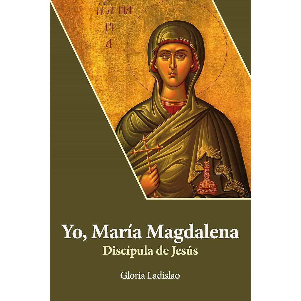 Yo, María Magdalena. Discípula de Jesús