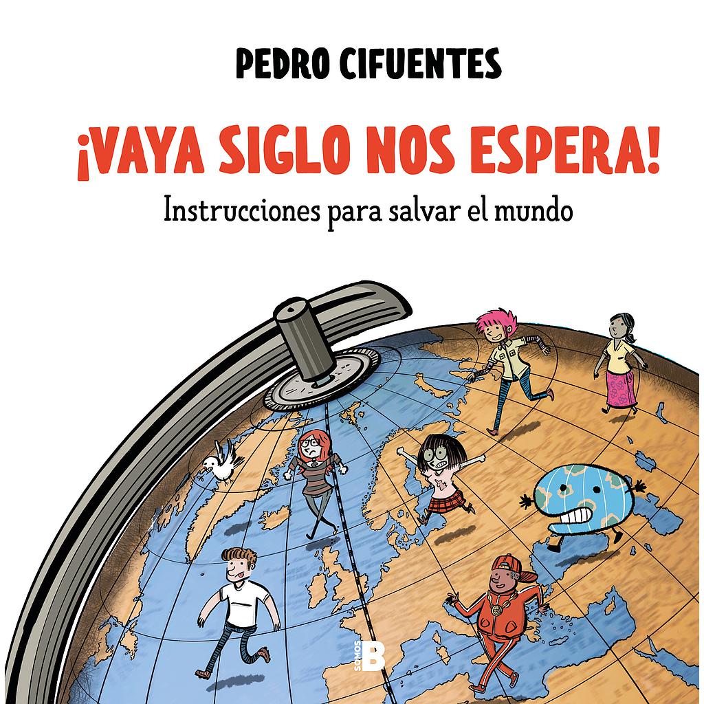 ¡Vaya siglo nos espera! (Instrucciones para salvar el mundo 1)