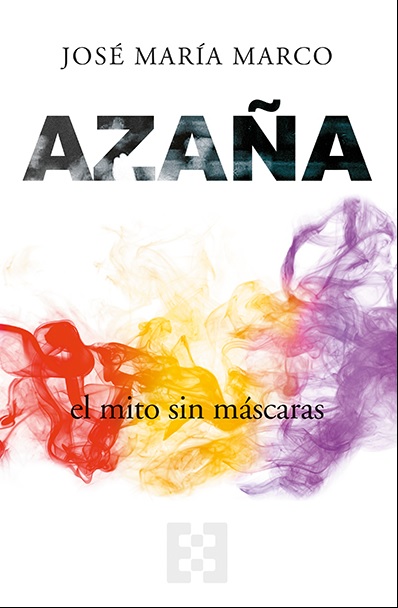 Azaña, el mito sin máscaras