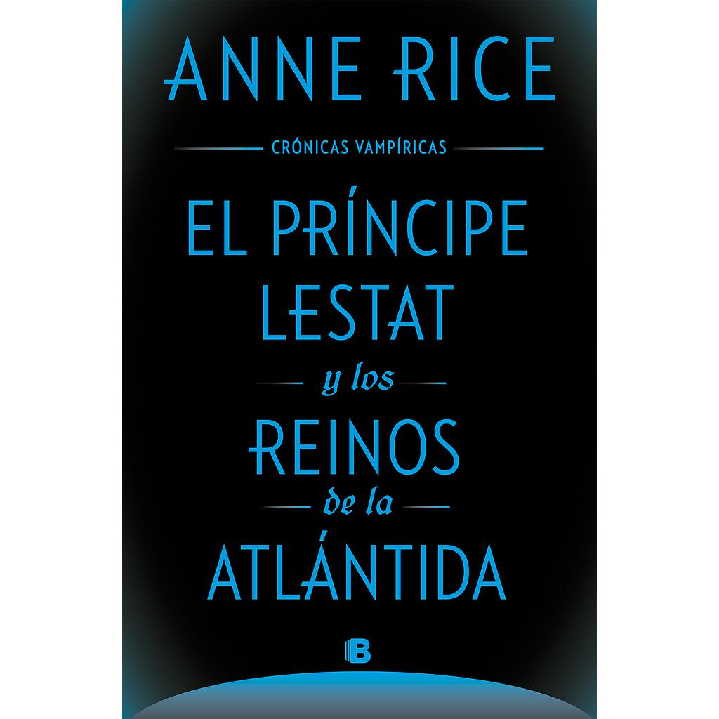 El Príncipe Lestat y los reinos de la Atlántida (Crónicas Vampíricas 12)