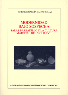 Modernidad bajo sospecha : Salas Barbadillo y la cultura material del siglo XVII