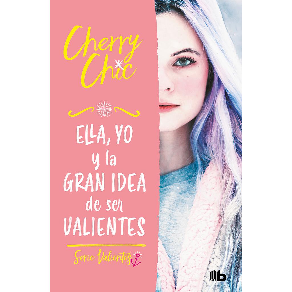 Ella, yo y la gran idea de ser valientes (Valientes 1)