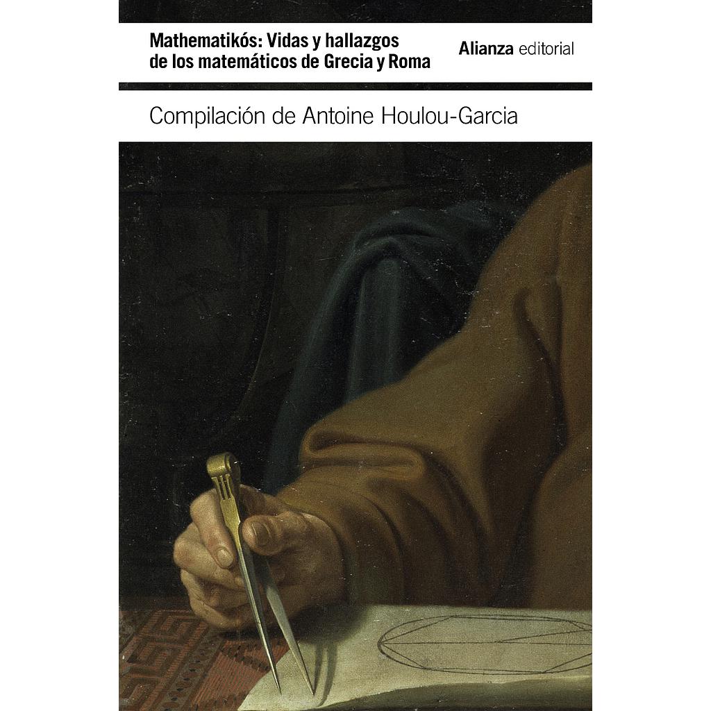 Mathematikós: Vidas y hallazgos de los matemáticos en Grecia y Roma