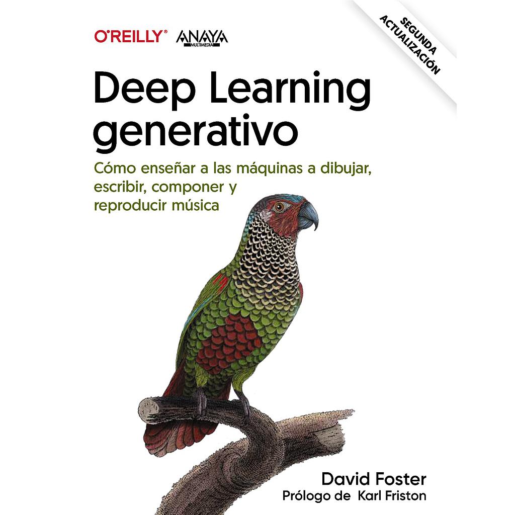 Deep learning generativo. Enseñar a las máquinas a pintar, escribir, componer y jugar