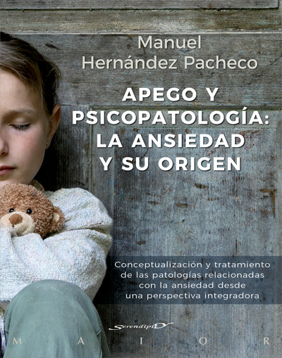 Apego y psicopatología: la ansiedad y su origen. Conceptualización y tratamiento de las patologías relacionadas con la ansiedad desde una perspectiva integradora