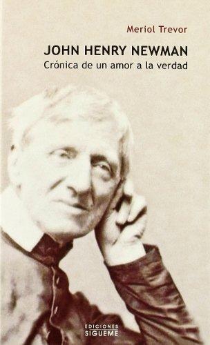 JOHN HENRY NEWMAN CRONICA DE UN AMOR A LA VERDAD