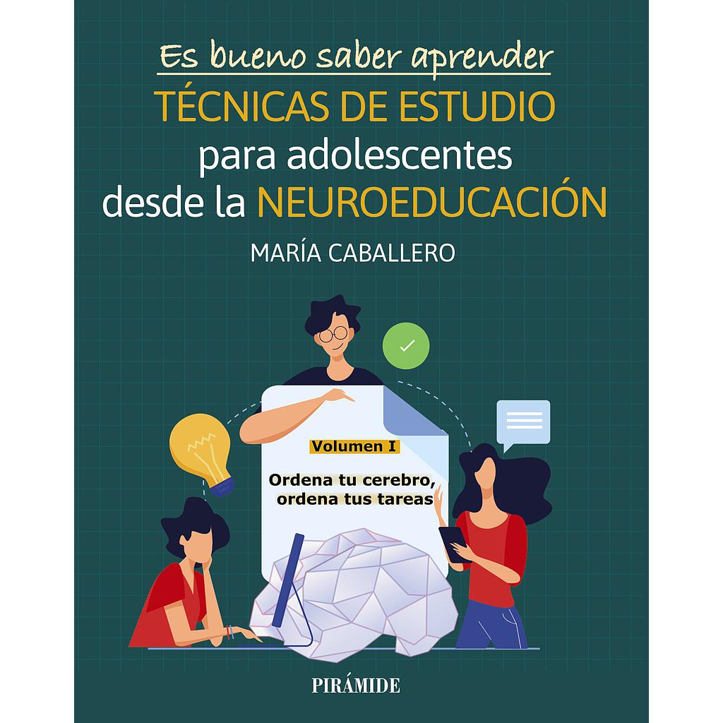 Es bueno saber aprender. TÉCNICAS DE ESTUDIO para adolescentes desde la NEUROEDUCACIÓN Volumen I