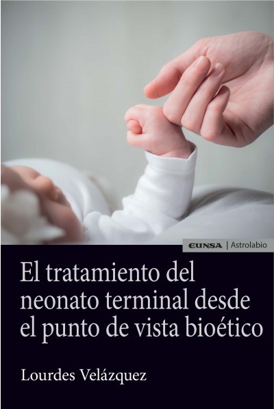 El tratamiento del neonato terminal desde el punto de vista bioético