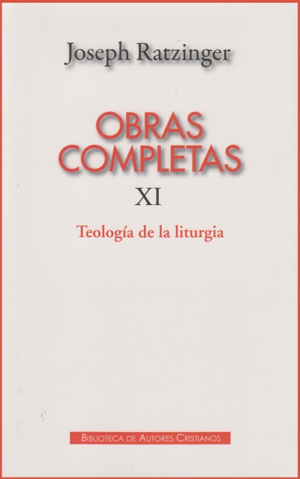 Obras completas de Joseph Ratzinger. XI: Teología de la liturgia