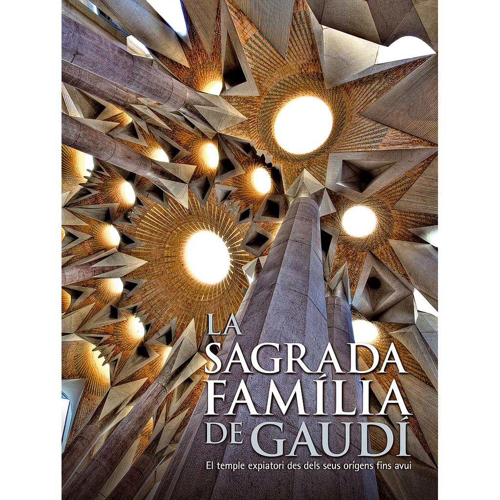 La Sagrada Familia de Gaudí. El temple expiatori des dels seus orígens fins a av