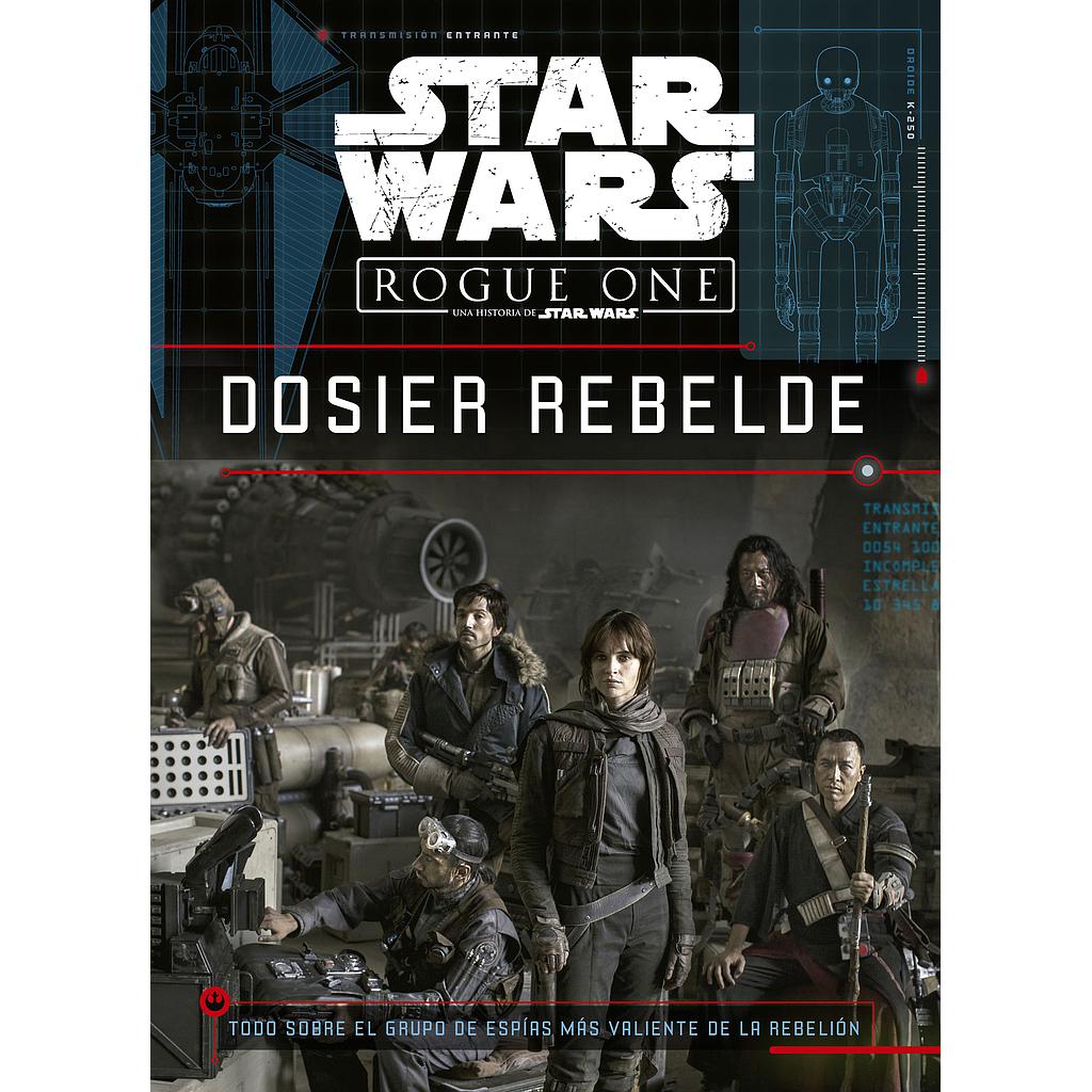 Star Wars. Rogue One. Dosier rebelde