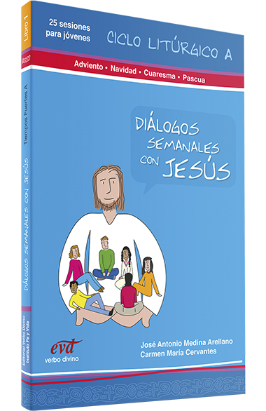 Diálogos semanales con Jesus - Ciclo A: Adviento, Navidad, Cuaresma, Pascua