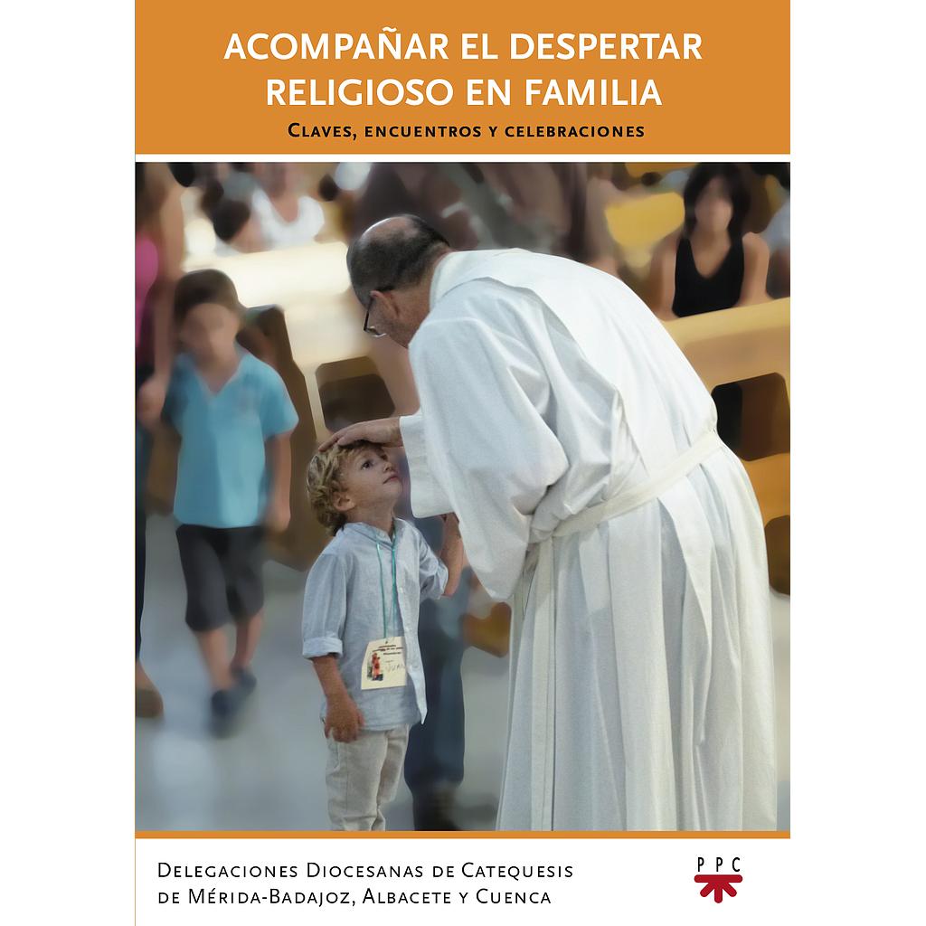 Acompañar el despertar religioso en familia: claves, encuentros y celebraciones