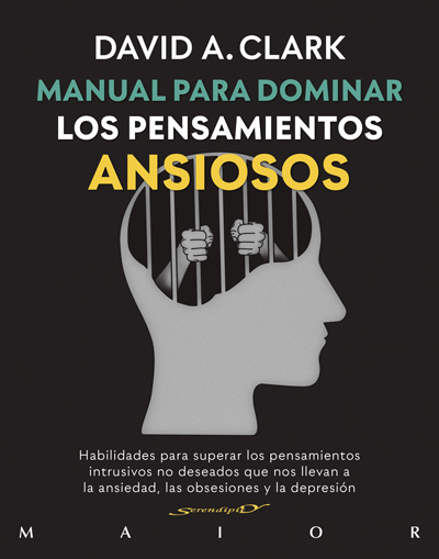 Manual para dominar los pensamientos ansiosos. Habilidades para superar los pensamientos intrusivos no deseados que nos llevan a la ansiedad, las obsesiones y la depresión