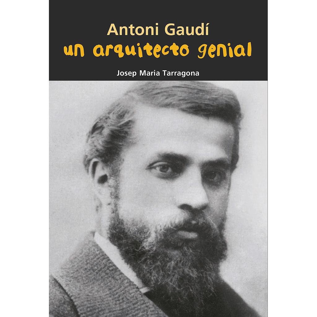 Antoni Gaudí. Un arquitecto genial