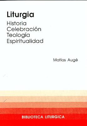 Liturgia. Historia, celebración, espiritualidad