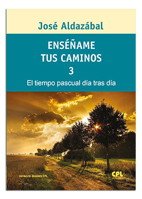 Enséñame tus caminos 3. El tiempo pascual, día tras día