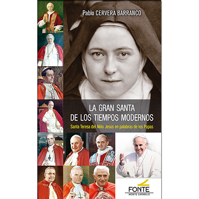 La gran santa de los tiempos modernos. Santa Teresa del Niño Jesús en el magisterio de los papas