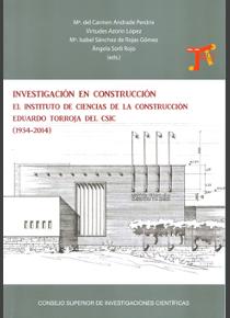 Investigación en construcción: el Instituto de Ciencias de la Construcción Eduardo Torroja del CSIC (1934-2014)