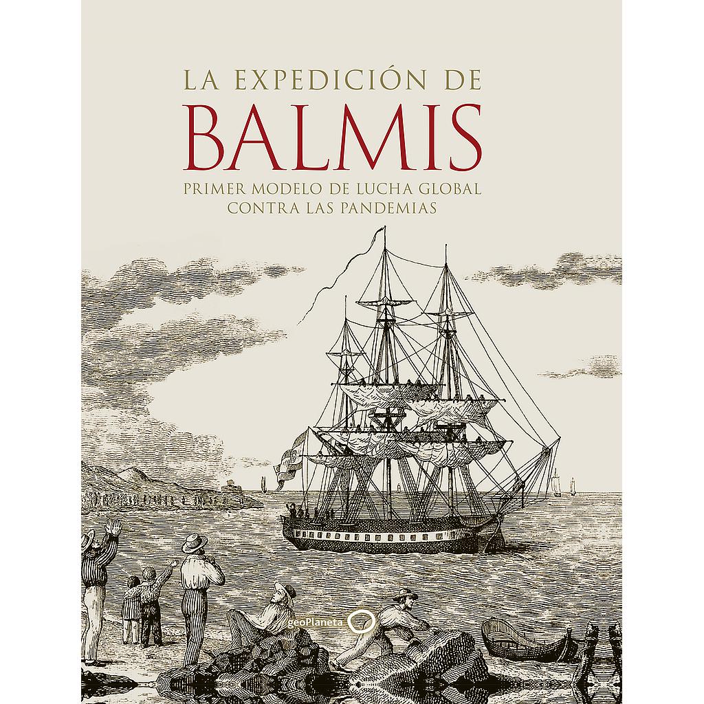 La expedición de Balmis : primer modelo de lucha global contra las pandemias