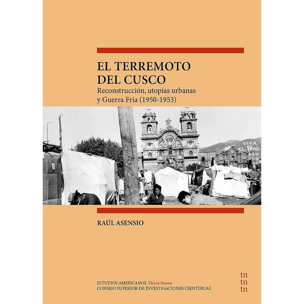 	El terremoto del Cusco : reconstrucción, utopías urbanas y guerra fría (1950-1953)