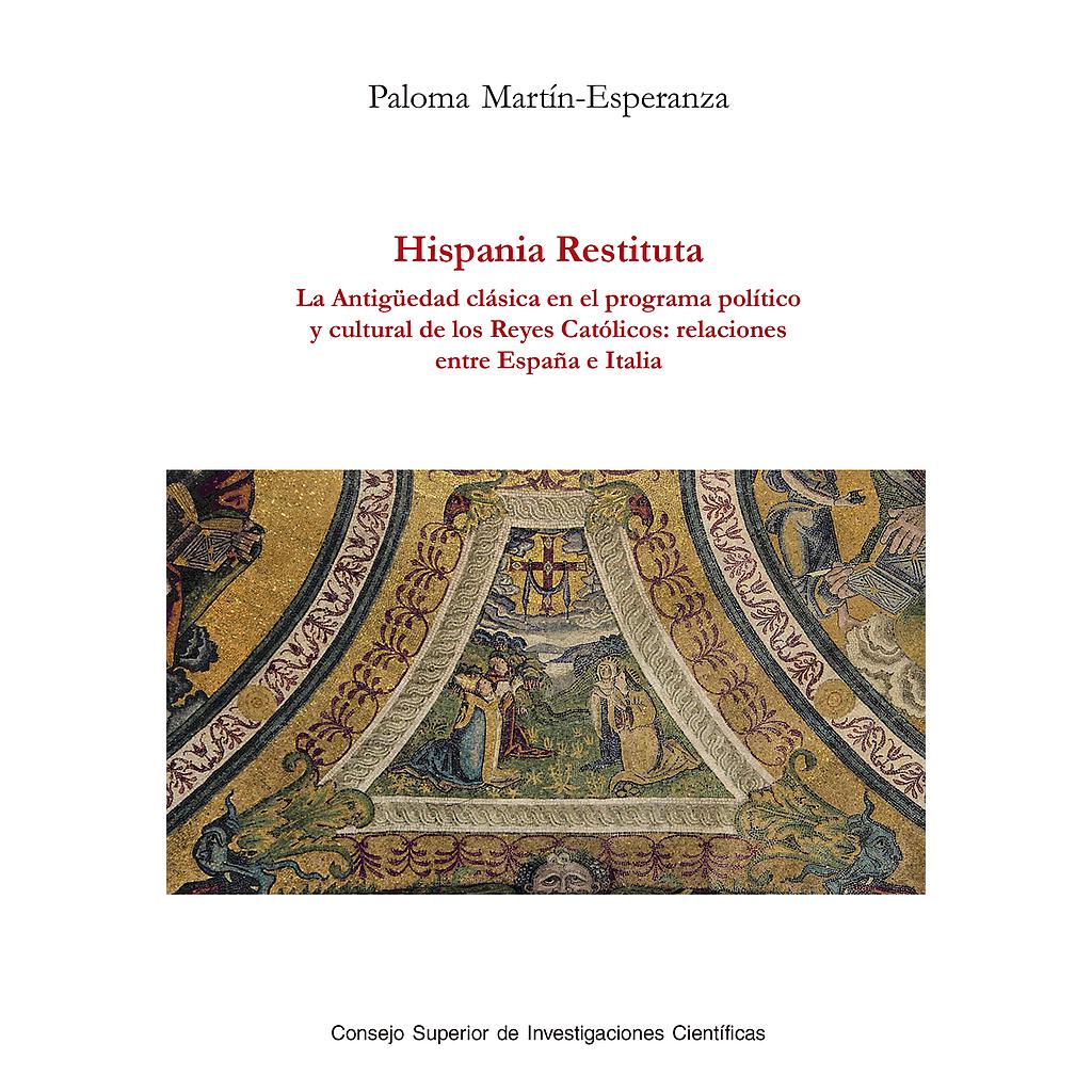 Hispania restituta : la Antigüedad clásica en el programa político y cultural de los Reyes Católicos : relaciones entre España e Italia