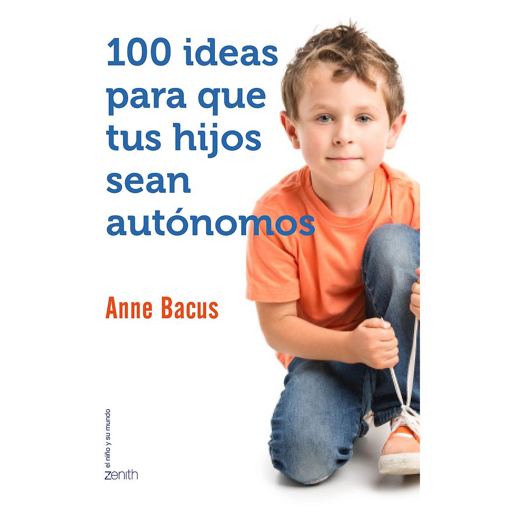 100 IDEAS PARA QUE TUS HIJOS SEAN AUTONOMOS