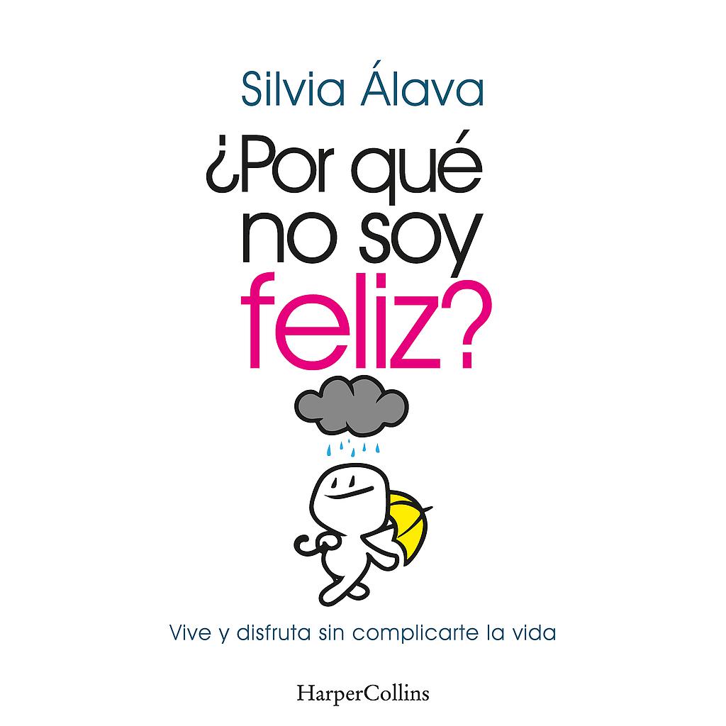 ¿Por qué no soy feliz? Vive y disfruta sin complicarte la vida