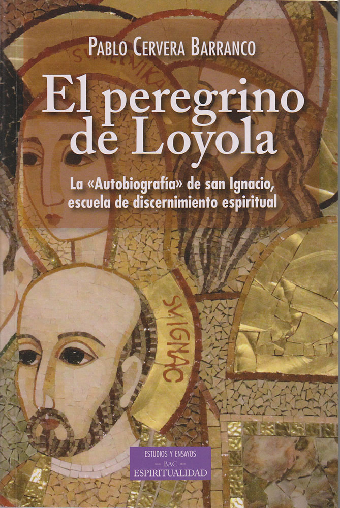 El peregrino de Loyola. La "Autobiografía" de san Ignacio, escuela de discernimiento espiritual