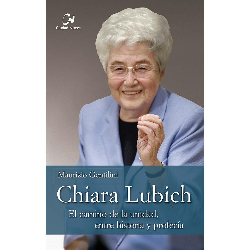 Chiara Lubich. El camino de la unidad, entre historia profecía