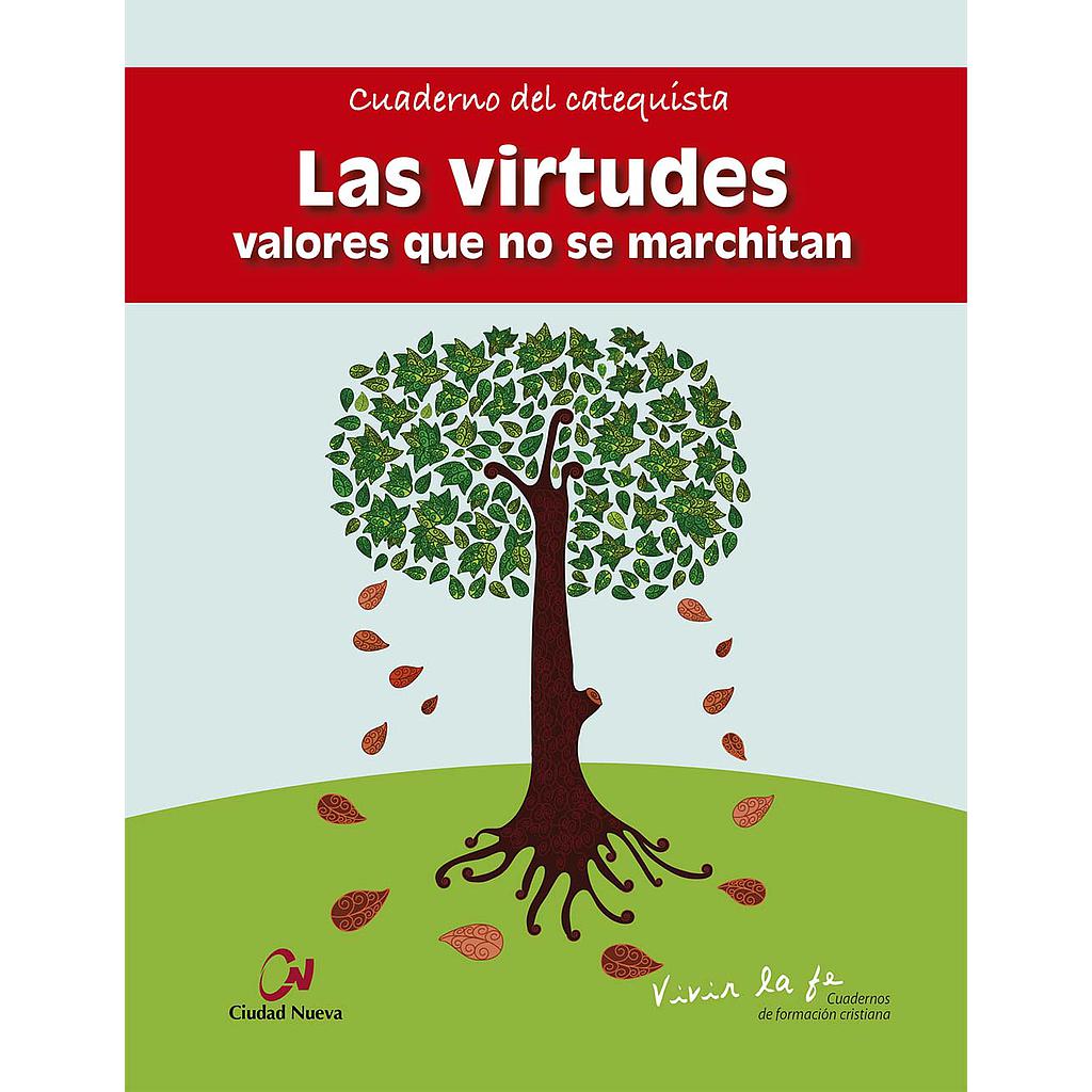 Las virtudes. Valores que no se marchitan.Cuaderno del catequista